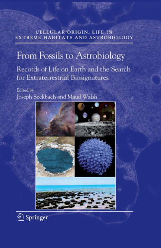 From Fossils to Astrobiology: Records of Life on Earth and the search for Extraterrestrial Biosignatures (Cellular Origin, Life in Extreme Habitats and Astrobiology)