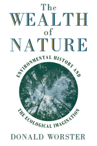 The Wealth of Nature: Environmental History and the Ecological Imagination