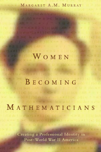 Women Becoming Mathematicians: Creating a Professional Identity in Post-World War II America