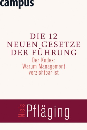 Die 12 neuen Gesetze der Fuhrung. Der Kodex: Warum Management verzichtbar ist