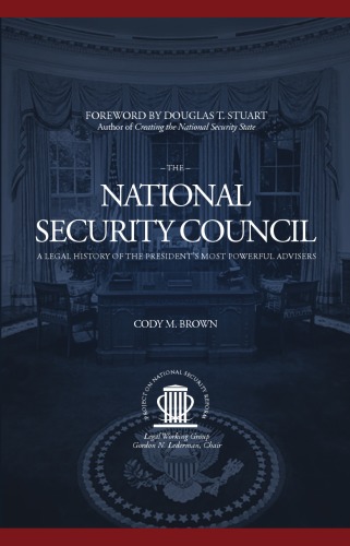 The National Security Council: A Legal History of the President’s Most Powerful Advisers