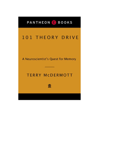 101 Theory Drive: A Neuroscientist's Quest for Memory