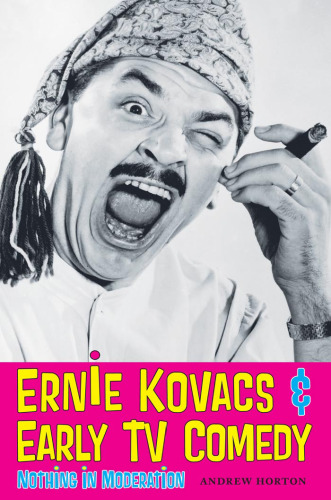 Ernie Kovacs & Early TV Comedy: Nothing in Moderation