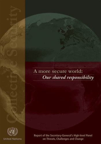 A More Secure World: Our Shared Responsibility--Report of the Secretary-General's High-level Panel on Threats, Challenges and Change