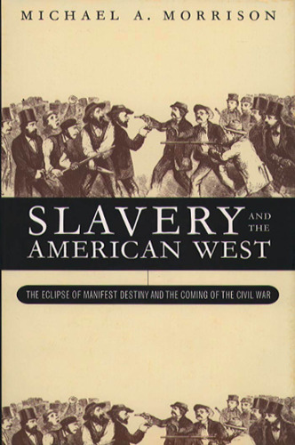 Slavery and the American West: The Eclipse of Manifest Destiny