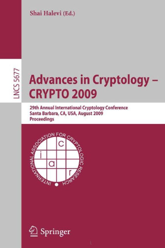 Advances in Cryptology - CRYPTO 2009: 29th Annual International Cryptology Conference, Santa Barbara, CA, USA, August 16-20, 2009, Proceedings (Lecture ... Computer Science   Security and Cryptology)