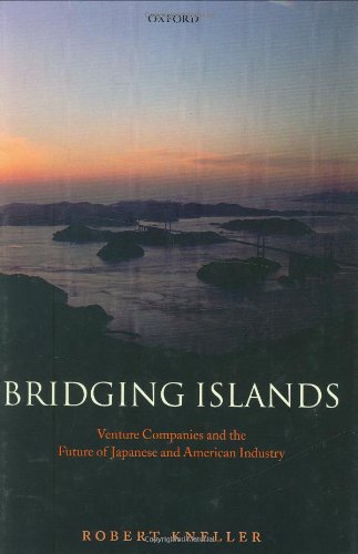 Bridging Islands: Venture Companies and the Future of Japanese and American Industry