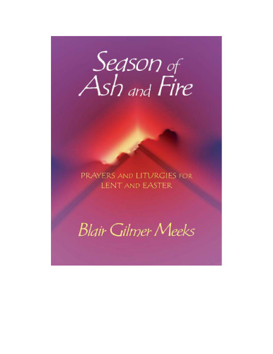 Season of Ash and Fire: Prayers and Liturgies for Lent and Easter