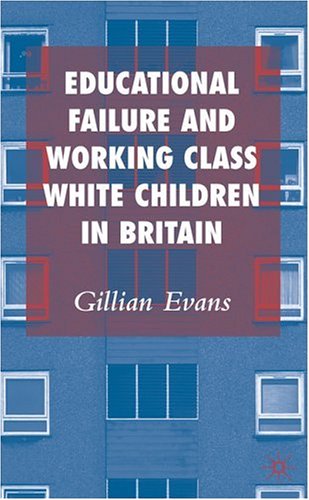 Educational Failure and Working Class White Children in Britain