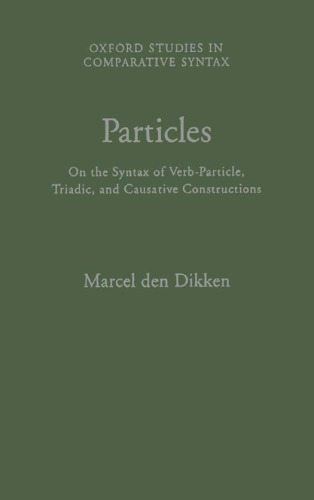 Particles: On the Syntax of Verb-Particle, Triadic and Causative Constructions (Oxford Studies in Comparative Syntax)