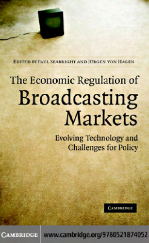 The Economic Regulation of Broadcasting Markets: Evolving Technology and Challenges for Policy