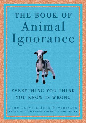 The Book of Animal Ignorance: Everything You Think You Know Is Wrong