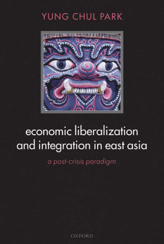 Economic Liberalization and Integration in East Asia: A Post-Crisis Paradigm