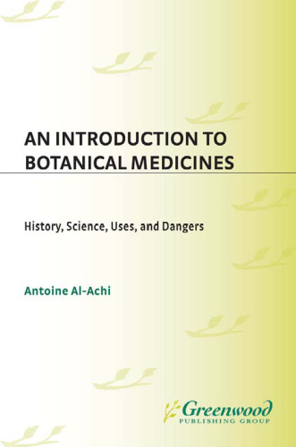 An Introduction to Botanical Medicines: History, Science, Uses, and Dangers (The Praeger Series on Contemporary Health and Living)