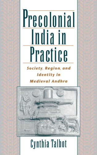 Precolonial India in Practice: Society, Region, and Identity in Medieval Andhra