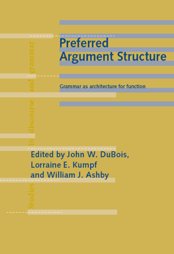 Preferred Argument Structure: Grammar As Architecture for Function (Studies in Discourse and Grammar)