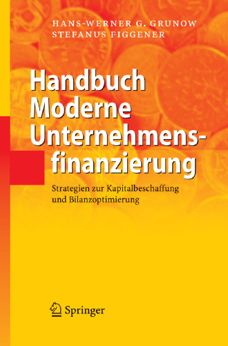 Handbuch Moderne Unternehmensfinanzierung: Strategien zur Kapitalbeschaffung und Bilanzoptimierung