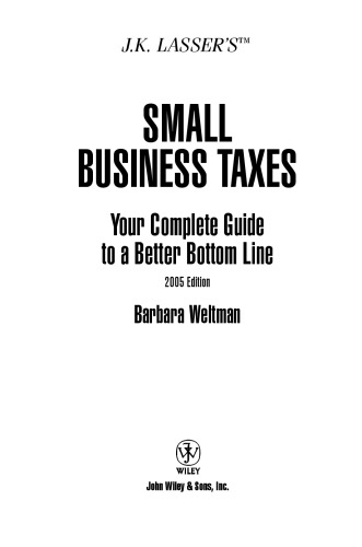 JK Lasser's Small Business Taxes: Your Complete Guide to a Better Bottom Line, 2005 Edition