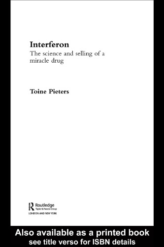 Interferon: The Science and Selling of a Miracle Drug (Studies in the History of Science, Technology and Medicine)