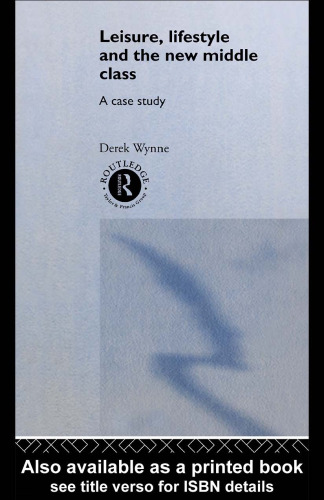 Leisure, Lifestyle and the New Middle Class: A Case Study (International Library of Sociology)