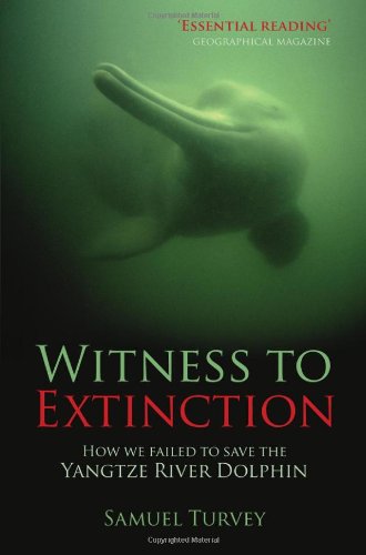 Witness to Extinction: How We Failed to Save the Yangtze River Dolphin