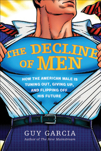 The Decline of Men: How the American Male Is Tuning Out, Giving Up, and Flipping Off His Future