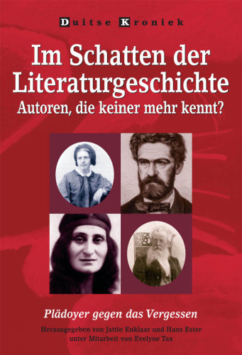 Im Schatten der Literaturgeschichte: Autoren, die keiner mehr kennt? Plädoyer gegen das Vergessen. (Duitse Kroniek 54)