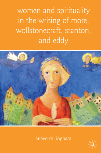 Women and Spirituality in the Writing of More, Wollstonecraft, Stanton, and Eddy