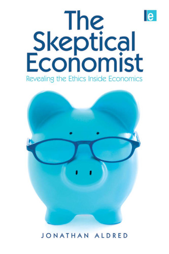 The Skeptical Economist: Revealing the Ethics Inside Economics