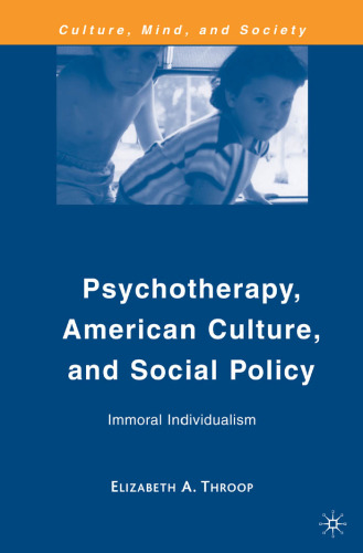 Psychotherapy, American Culture, and Social Policy: Immoral Individualism (Culture, Mind and Society)