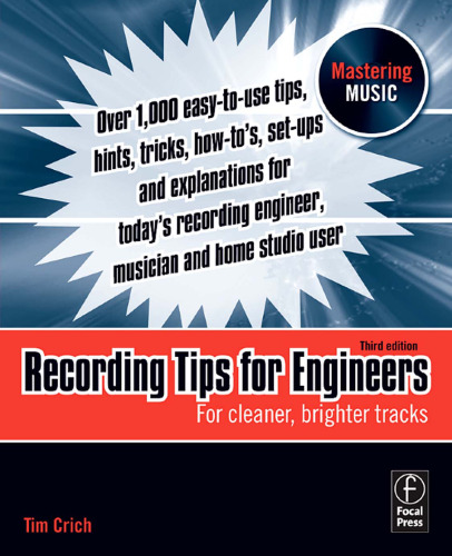 Recording Tips for Engineers, Third Edition: For cleaner, brighter tracks (Mastering Music)