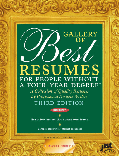 Gallery of Best Resumes for People Without a Four-Year Degree: A Special Collection of Quality Resumes by Professional Resume Writers (Gallery of Best Resumes for People Without a Four-Year Degree)