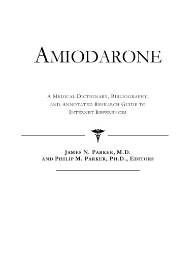 Amiodarone - A Medical Dictionary, Bibliography, and Annotated Research Guide to Internet References