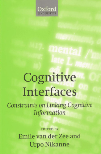 Cognitive Interfaces: Constraints on Linking Cognitive Information (Oxford Linguistics)