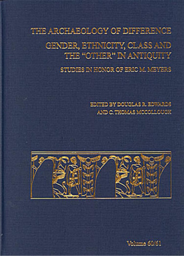 Archaeology of Difference: Gender, Ethnicity, Class And the Other in Antiquity; Studies in Honor of Eric M. Meyers (ASOR Annual)