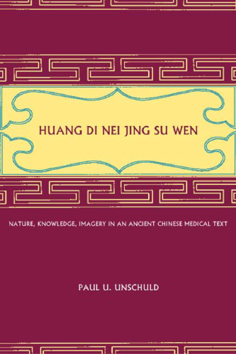 Huang Di Nei Jing Su Wen: Nature, Knowledge, Imagery in an Ancient Chinese Medical Text