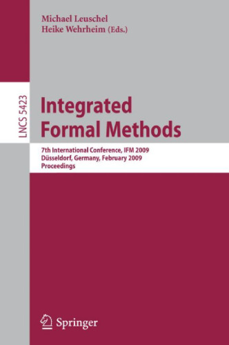 Integrated Formal Methods: 7th International Conference, IFM 2009, Düsseldorf, Germany, February 16-19, 2009. Proceedings