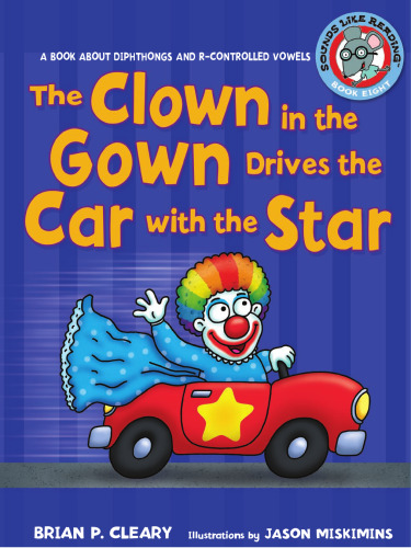 The Clown in the Gown Drives the Car With the Star: A Book About Diphthongs and R-controlled Vowels (Sounds Like Reading)