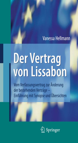 Der Vertrag von Lissabon: Vom Verfassungsvertrag zur Änderung der bestehenden Verträge - Einführung mit Synopse und Übersichten