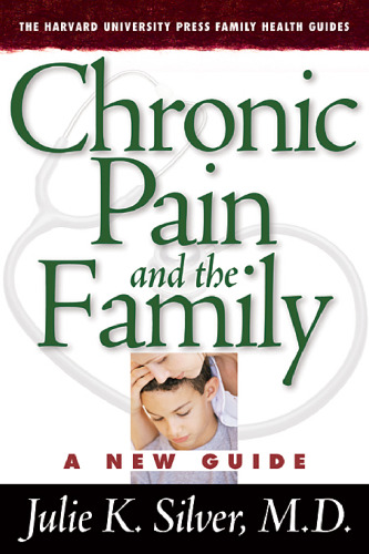 Chronic Pain and the Family: A New Guide (The Harvard University Press Family Health Guides)