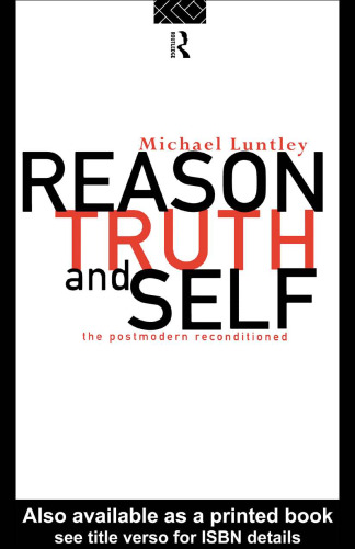 Reason, Truth and the Self : Getting to Know The Truth About Postmodernism