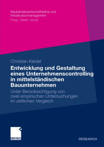 Entwicklung und Gestaltung eines Untermehmenscontrolling in mittelstandischen Bauunternehemen: Unter Berucksichtigung von zwei empirischen Untersuchungen im zeitlichen Vergleich