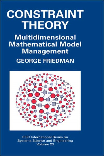 Constraint Theory: Multidimensional Mathematical Model Management (IFSR International Series on Systems Science and Engineering)