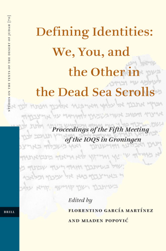 Defining Identities: We, You, and the Other in the Dead Sea Scrolls; Proceedings of the Fifth Meeting of the IOQS in Groningen  (Studies on the Texts of the Desert of Judah)