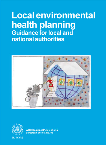 Local Environmental Health Planning: Guidance for Local & National Authorities (WHO Regional Publications, European)