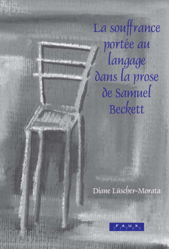 La souffrance portee au langage dans la prose de Samuel Beckett (Faux Titre 266) (Faux Titre)