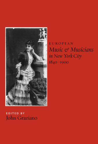 European Music and Musicians in New York City, 1840-1900 (Eastman Studies in Music)