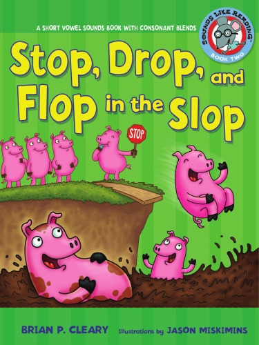 Stop, Drop, and Flop in the Slop: A Short Vowel Sounds Book With Consonant Blends (Sounds Like Reading)