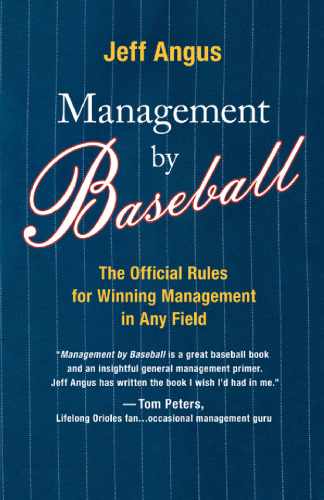 Management by Baseball: The Official Rules for Winning Management in Any Field