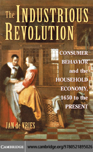 The Industrious Revolution: Consumer Behavior and the Household Economy, 1650 to the Present